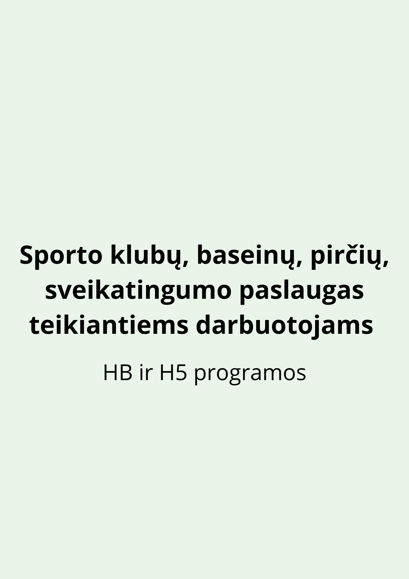 Sporto klubų, baseinų, pirčių, sveikatingumo paslaugas teikiantiems darbuotojams (HB ir H5 programos)