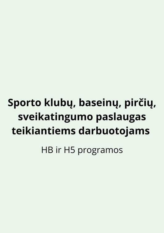 Sporto klubų, baseinų, pirčių, sveikatingumo paslaugas teikiantiems darbuotojams (HB ir H5 programos)