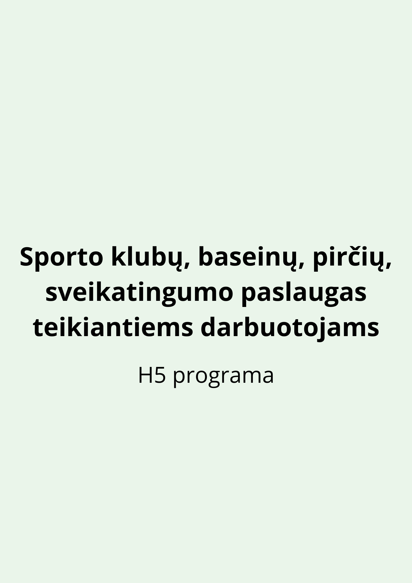 Sporto klubų, baseinų, pirčių, sveikatingumo paslaugas teikiantiems darbuotojams (H5 programa)