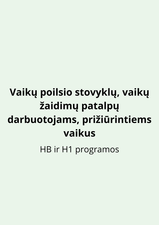 Vaikų poilsio stovyklų, vaikų žaidimų patalpų darbuotojams, prižiūrintiems vaikus (HB ir H1 programos)