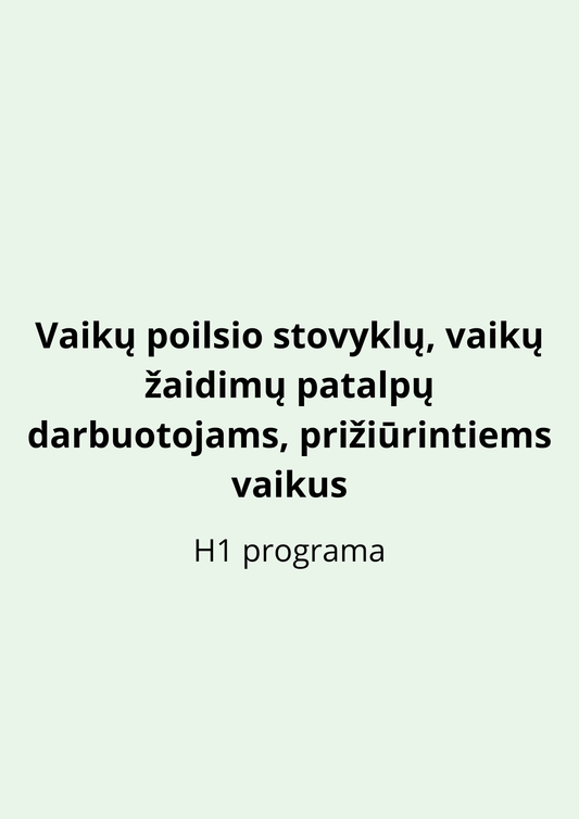 Vaikų poilsio stovyklų, vaikų žaidimų patalpų darbuotojams, prižiūrintiems vaikus (H1 programa)