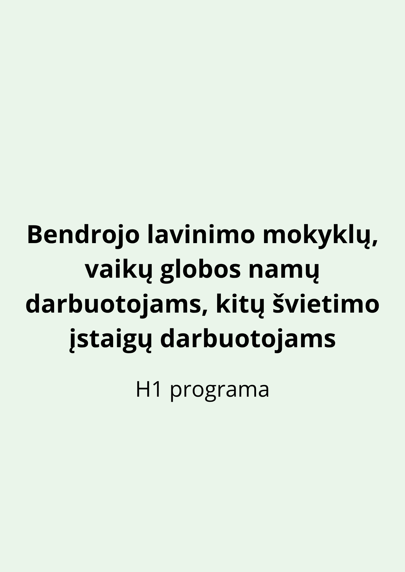 Bendrojo lavinimo mokyklų, vaikų globos namų darbuotojams, kitų švietimo  įstaigų darbuotojams ( H1 programa)