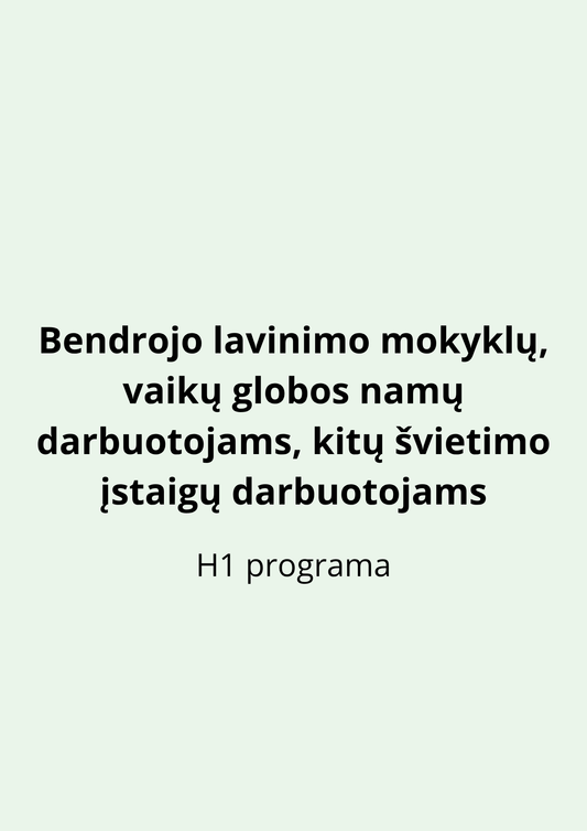 Bendrojo lavinimo mokyklų, vaikų globos namų darbuotojams, kitų švietimo  įstaigų darbuotojams ( H1 programa)