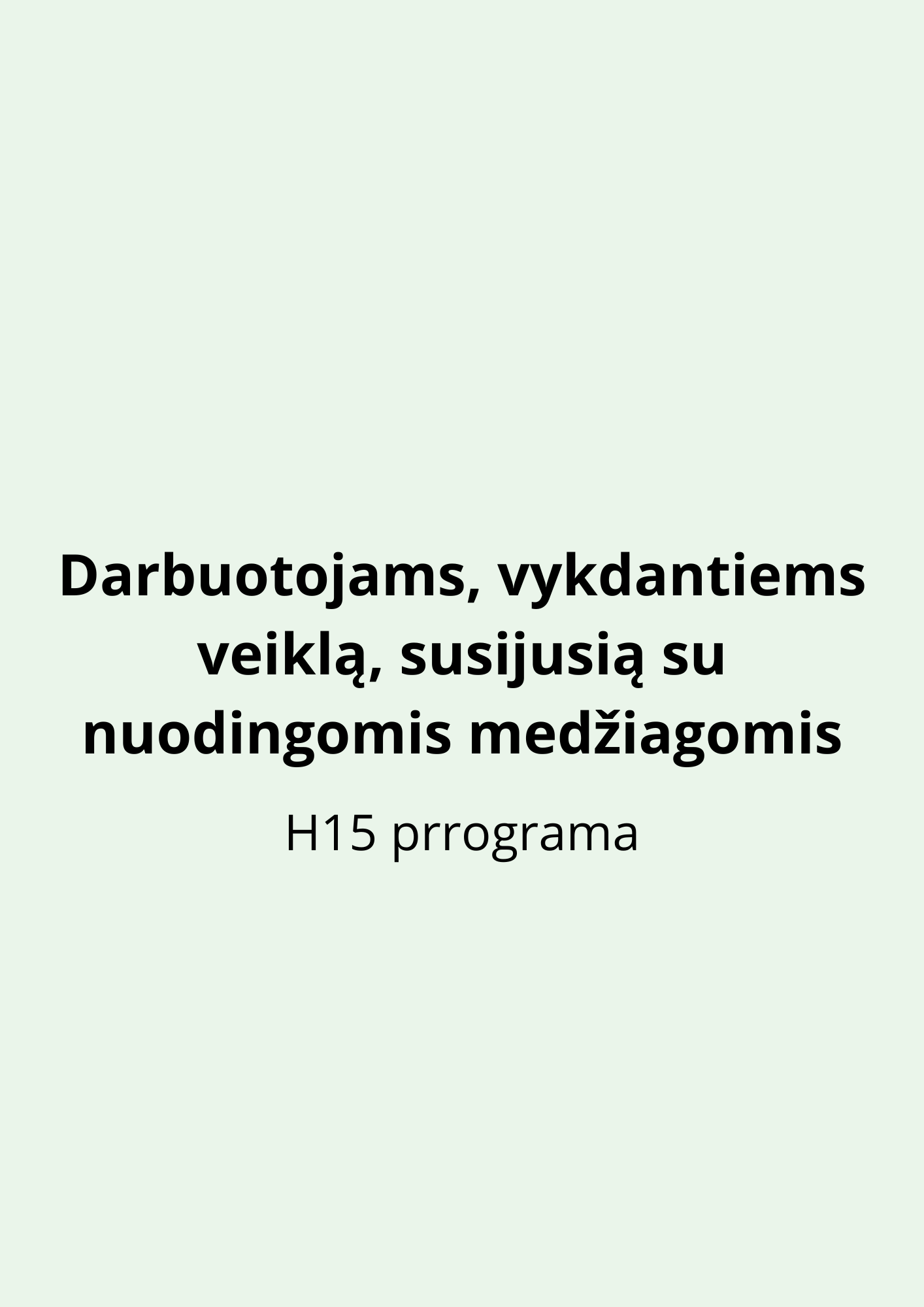 Darbuotojams, vykdantiems veiklą, susijusią su nuodingomis medžiagomis (H15 prrograma)
