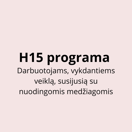 Darbuotojams, vykdantiems veiklą, susijusią su nuodingomis medžiagomis (H15 prrograma)