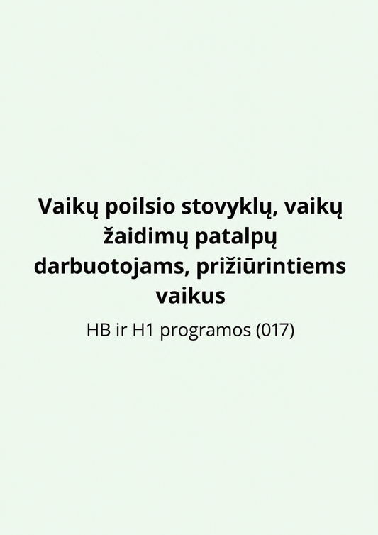 Vaikų poilsio stovyklų, vaikų žaidimų patalpų darbuotojams, prižiūrintiems vaikus. HB ir H1 programos (017)